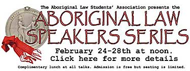 Aboriginal Law Series, Feb.24-28 at noon, Complimentary Lunch,  sponsored by Aboriginal Law Students Association, CLICK FOR DETAILS